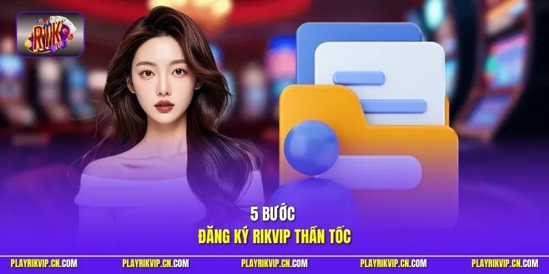 5 bước đăng ký Rikvip thần tốc