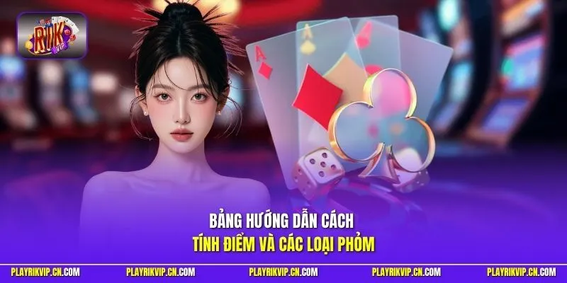 Bảng hướng dẫn cách tính điểm và các loại Phỏm