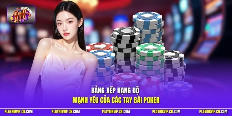 Bảng xếp hạng độ mạnh yếu của các tay bài Poker