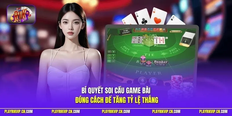 Bí quyết soi cầu game bài đúng cách để tăng tỷ lệ thắng