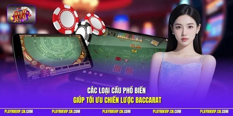 Các loại cầu phổ biến giúp tối ưu chiến lược baccarat