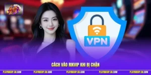 Cách vào Rikvip khi bị chặn