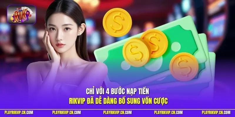Chỉ với 4 bước nạp tiền Rikvip đã dễ dàng bổ sung vốn cược