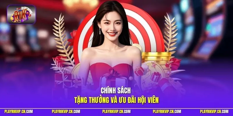 Chính sách tặng thưởng và ưu đãi hội viên