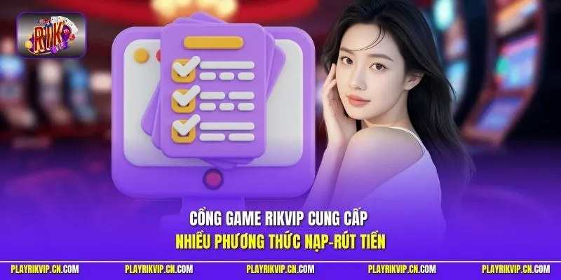 Cổng game RIKVIP cung cấp nhiều phương thức nạp-rút tiền