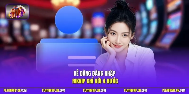 Dễ dàng đăng nhập Rikvip chỉ với 4 bước