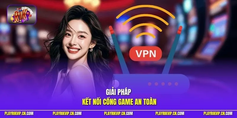 Giải pháp kết nối cổng game an toàn