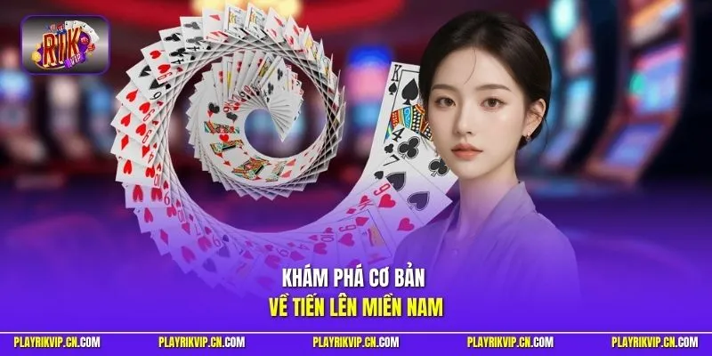 Khám phá cơ bản về tiến lên miền Nam