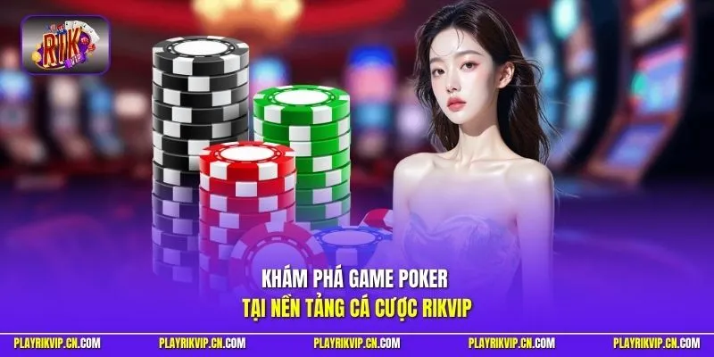 Khám phá game Poker tại nền tảng cá cược Rikvip