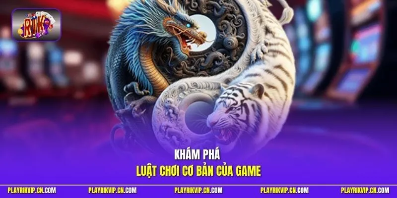 Khám phá luật chơi cơ bản của game