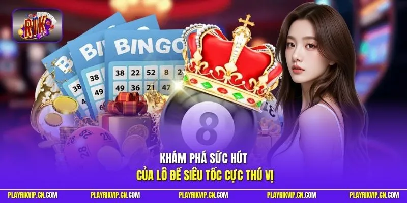 Tìm hiểu sức hút của lô đề siêu tốc cực thú vị