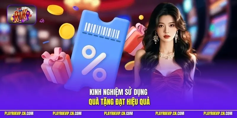 Kinh nghiệm sử dụng quà tặng đạt hiệu quả
