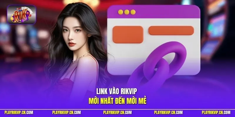 Link vào Rikvip mới nhất cho bạn