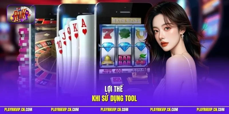 Lợi thế khi sử dụng tool