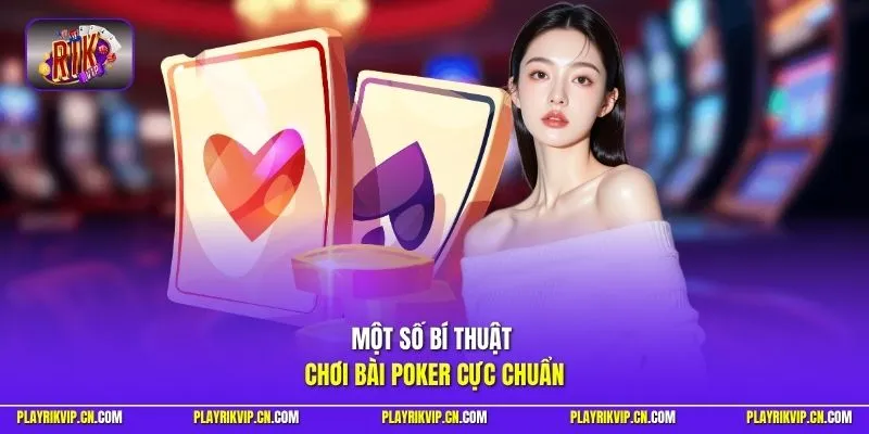 Một số bí thuật chơi bài Poker cực chuẩn