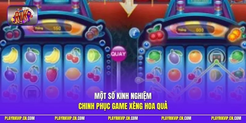 Một số kinh nghiệm chinh phục game Xèng Hoa Quả