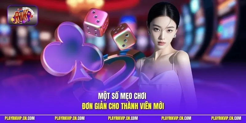 Một số mẹo chơi đơn giản cho thành viên mới
