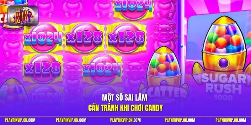 Một số sai lầm cần tránh khi chơi Candy