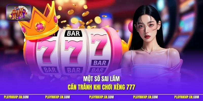 Một số sai lầm cần tránh khi chơi Xèng 777