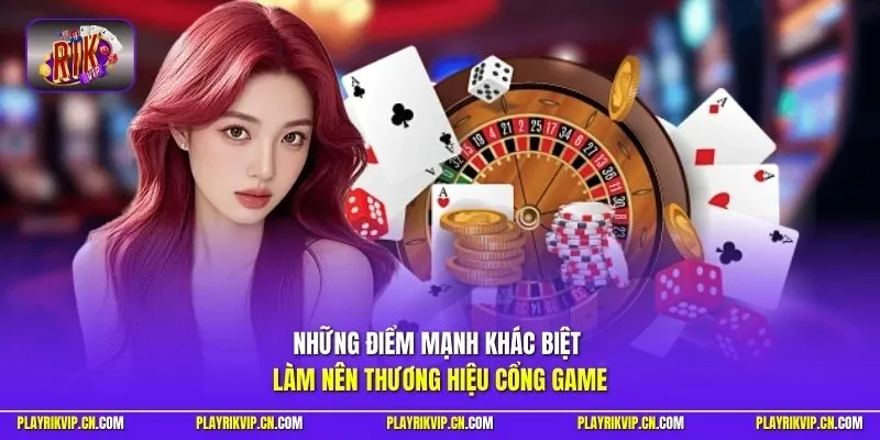 Những điểm mạnh khác biệt làm nên thương hiệu cổng game