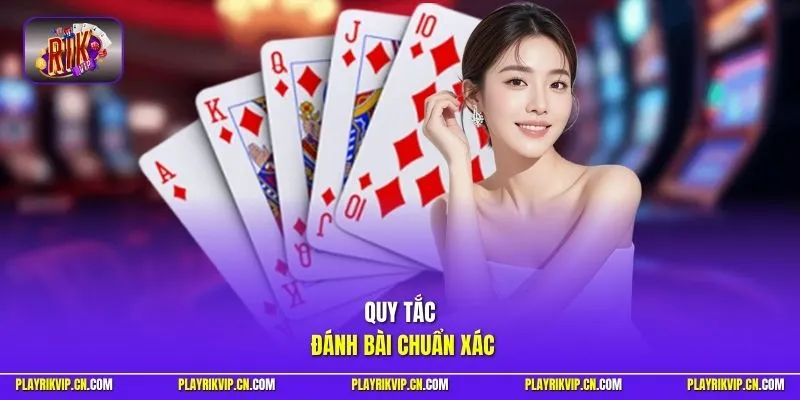 Quy tắc đánh bài chuẩn xác