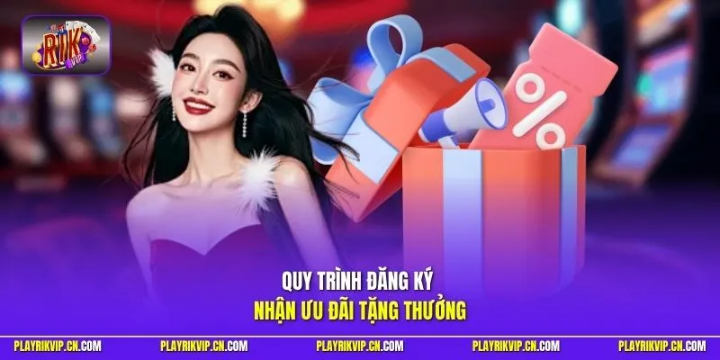 Quy trình đăng ký nhận ưu đãi tặng thưởng