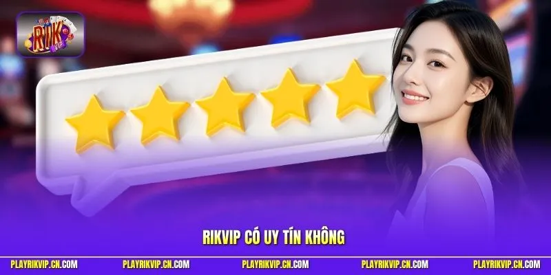 Rikvip có uy tín không
