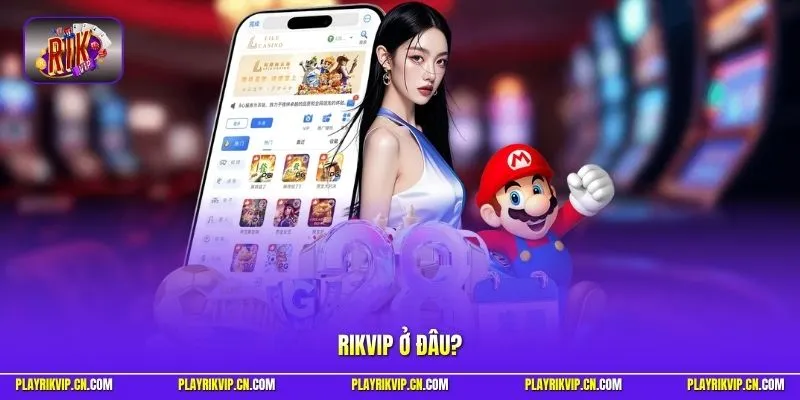Rikvip ở đâu