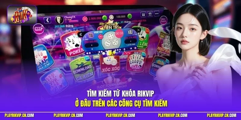 Tìm kiếm từ khóa Rikvip ở đâu trên các công cụ tìm kiếm