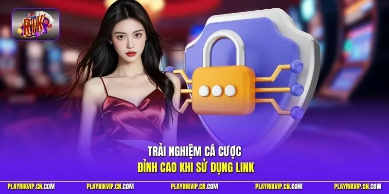 Trải nghiệm cá cược đỉnh cao khi sử dụng link