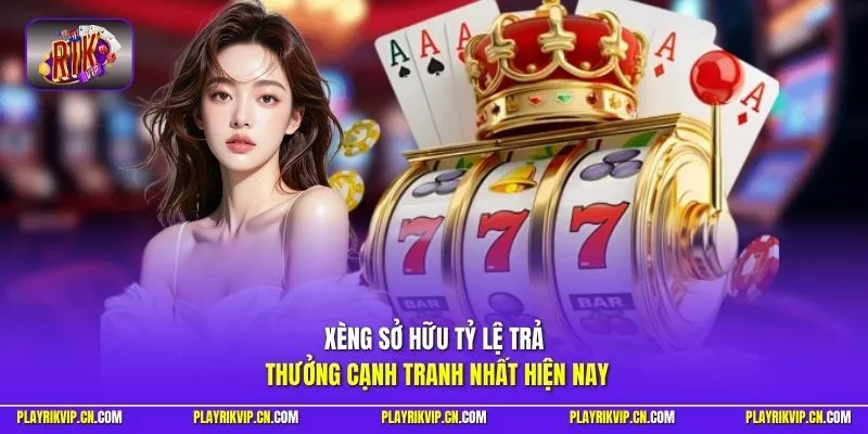 Xèng sở hữu tỷ lệ trả thưởng cạnh tranh nhất hiện nay